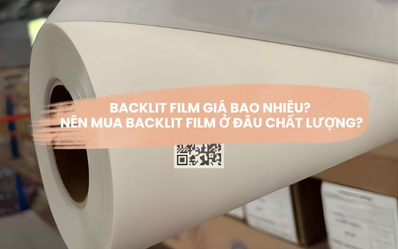 Backlit Film Giá Bao Nhiêu? Nên Mua Backlit Film Ở Đâu Chất Lượng?